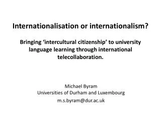 Michael Byram Universities of Durham and Luxembourg m.s.byram@dur.ac.uk
