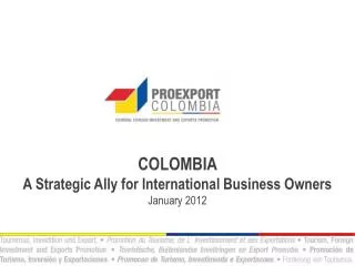 COLOMBIA A Strategic Ally for International Business Owners January 2012
