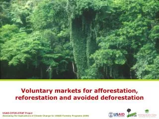 Voluntary markets for afforestation , reforestation and avoided deforestation