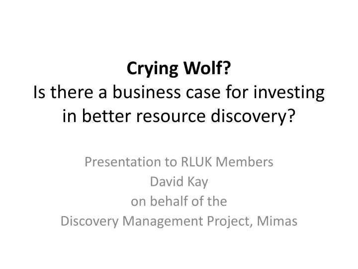 crying wolf is there a business case for investing in better resource discovery
