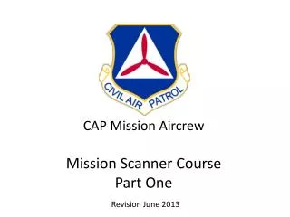 CAP Mission Aircrew Mission Scanner Course Part One Revision June 2013