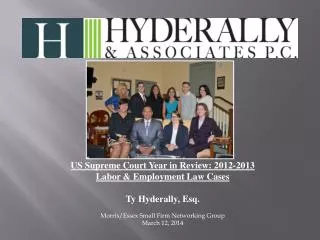 US Supreme Court Year in Review: 2012-2013 Labor &amp; Employment Law Cases Ty Hyderally, Esq. Morris/Essex Small Firm N
