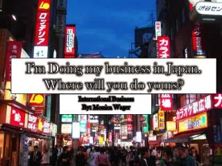 I’m Doing my business in Japan. Where will you do yours?