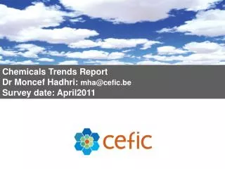 Chemicals Trends Report Dr Moncef Hadhri: mha@cefic.be Survey date: April2011