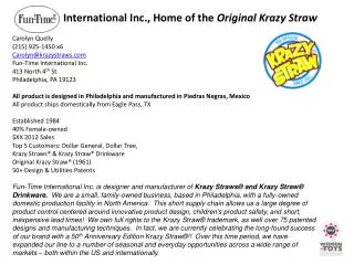 Carolyn Quelly (215) 925-1450 x6 Carolyn@krazystraws.com Fun-Time International Inc. 413 North 4 th St. Philadelphia, P