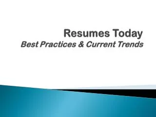 Resumes Today Best Practices &amp; Current Trends