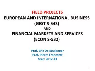 FIELD PROJECTS EUROPEAN AND INTERNATIONAL BUSINESS (GEST S-543) AND FINANCIAL MARKETS AND SERVICES (ECON S-532)