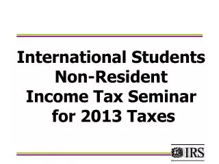 International Students Non-Resident Income Tax Seminar for 2013 Taxes