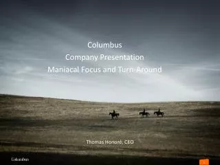 Columbus Company Presentation Maniacal Focus and Turn-Around
