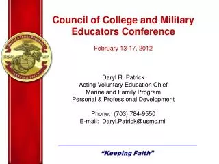 Council of College and Military Educators Conference February 13-17, 2012 Daryl R. Patrick Acting Voluntary Education Ch