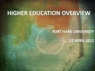 Higher education overview Fort hare University 12 april 2012