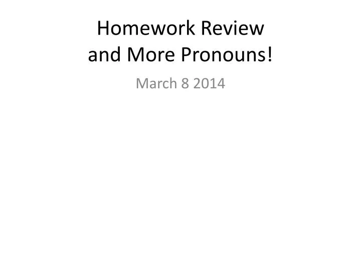 homework review and m ore pronouns