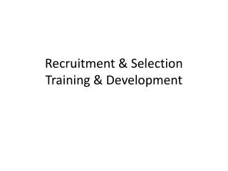 Recruitment &amp; Selection Training &amp; Development