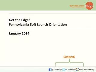 Get the Edge! Pennsylvania Soft Launch Orientation January 2014
