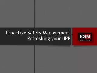 Proactive Safety Management Refreshing your IIPP