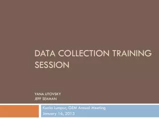 data collection Training Session Yana Litovsky Jeff seaman