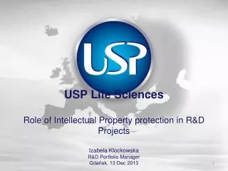USP Life Sciences Role of Intellectual Property protection in R&amp;D Projects Izabela Klockowska R&amp;D Portfolio M