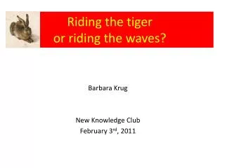 Riding the tiger or riding the waves?