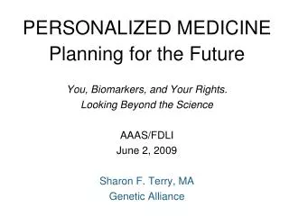 PERSONALIZED MEDICINE Planning for the Future You, Biomarkers, and Your Rights. Looking Beyond the Science AAAS/FDLI J