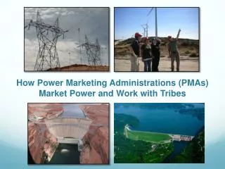 How Power Marketing Administrations (PMAs) Market Power and Work with Tribes
