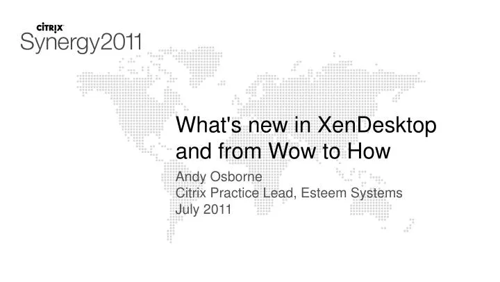what s new in xendesktop and from wow to how