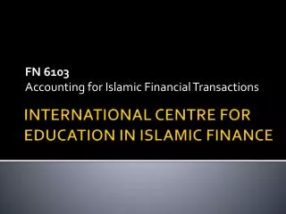 INTERNATIONAL CENTRE FOR EDUCATION IN ISLAMIC FINANCE