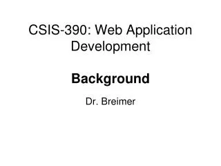 CSIS -390: Web Application Development Background