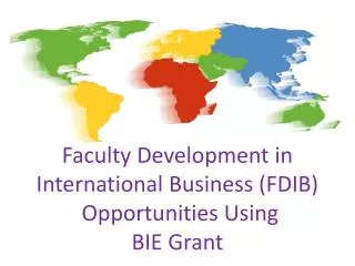 Faculty Development in International Business (FDIB ) Opportunities Using BIE Grant
