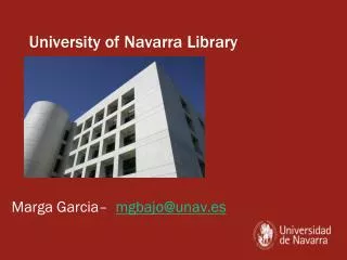 University of Navarra Library Marga Garcia– mgbajo@unav.es
