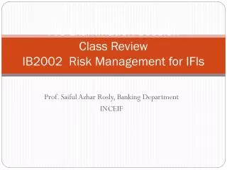 Pre-Examination Session Class Review IB2002 Risk Management for IFIs