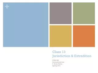 Class 13 Jurisdiction &amp; Extradition