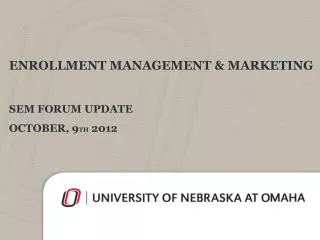 Enrollment Management &amp; Marketing SEM FOrum update October, 9 th 2012