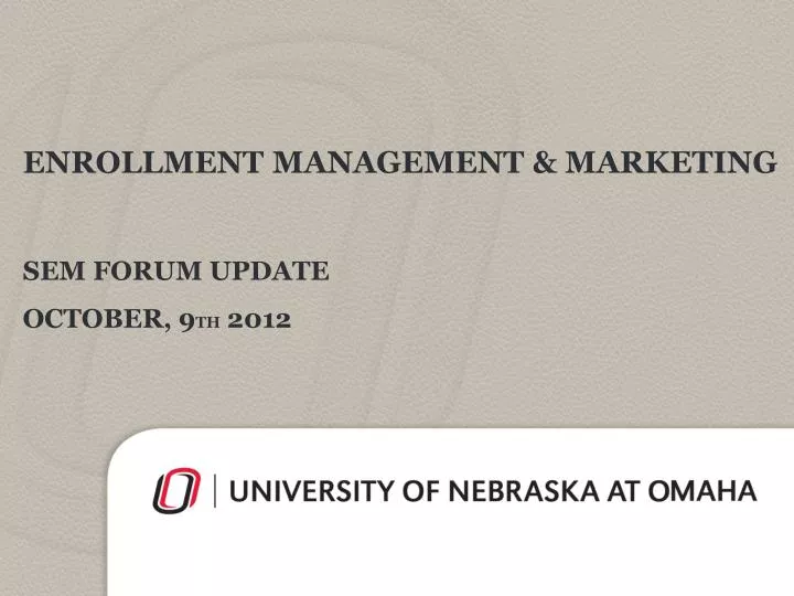 enrollment management marketing sem forum update october 9 th 2012
