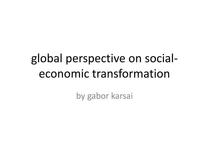 global perspective on social economic transformation