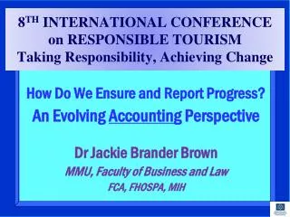 8 TH INTERNATIONAL CONFERENCE on RESPONSIBLE TOURISM Taking Responsibility, Achieving Change