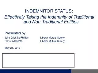 INDEMNITOR STATUS: Effectively Taking the Indemnity of Traditional and Non-Traditional E ntities 	Presented by:
