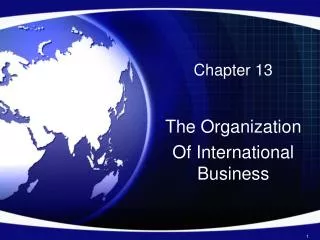 Chapter 13 The Organization Of International Business