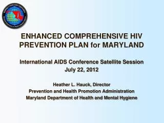 ENHANCED COMPREHENSIVE HIV PREVENTION PLAN for MARYLAND International AIDS Conference Satellite Session July 22, 2012 He