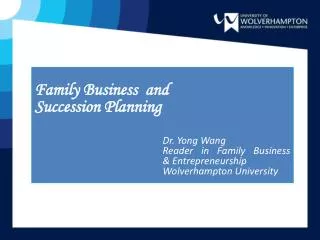 Family Business and Succession Planning Dr. Yong Wang 				Reader in Family Business 				&amp; Entrepreneurship 				W