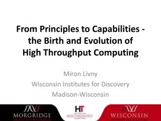 From Principles to Capabilities - the Birth and Evolution of High Throughput Computing