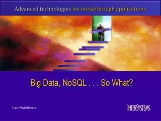 Big Data, NoSQL . . . So What?