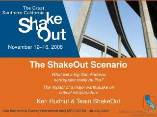 The ShakeOut Scenario What will a big San Andreas earthquake really be like? The impact of a major earthquake on critica