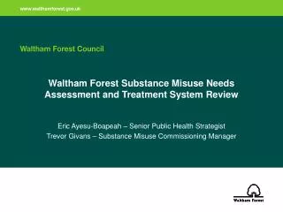 Waltham Forest Substance Misuse Needs Assessment and Treatment System Review