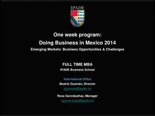 One week program: Doing Business in Mexico 2014 Emerging Markets: Business Opportunities &amp; Challenges FULL TIME MBA