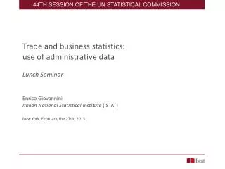 Trade and business statistics: use of administrative data Lunch Seminar Enrico Giovannini Italian National Statistical