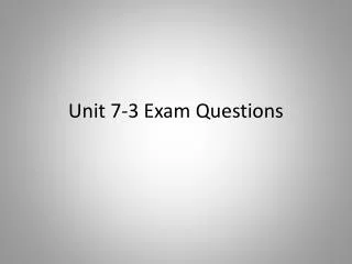 Unit 7-3 Exam Questions