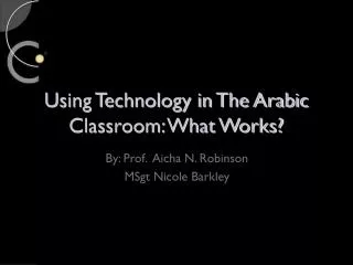 Using Technology in The Arabic Classroom: What Works?