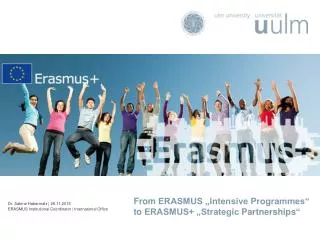 From ERASMUS „Intensive Programmes“ to ERASMUS+ „Strategic Partnerships “