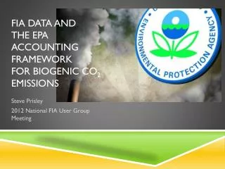 FIA Data and the EPA Accounting Framework for Biogenic CO 2 EMISSIONS