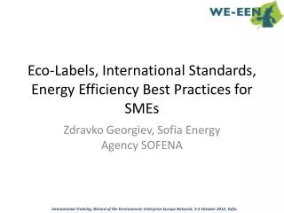 Eco- L abels , International S tandards , Energy E fficiency B est P ractices for SMEs